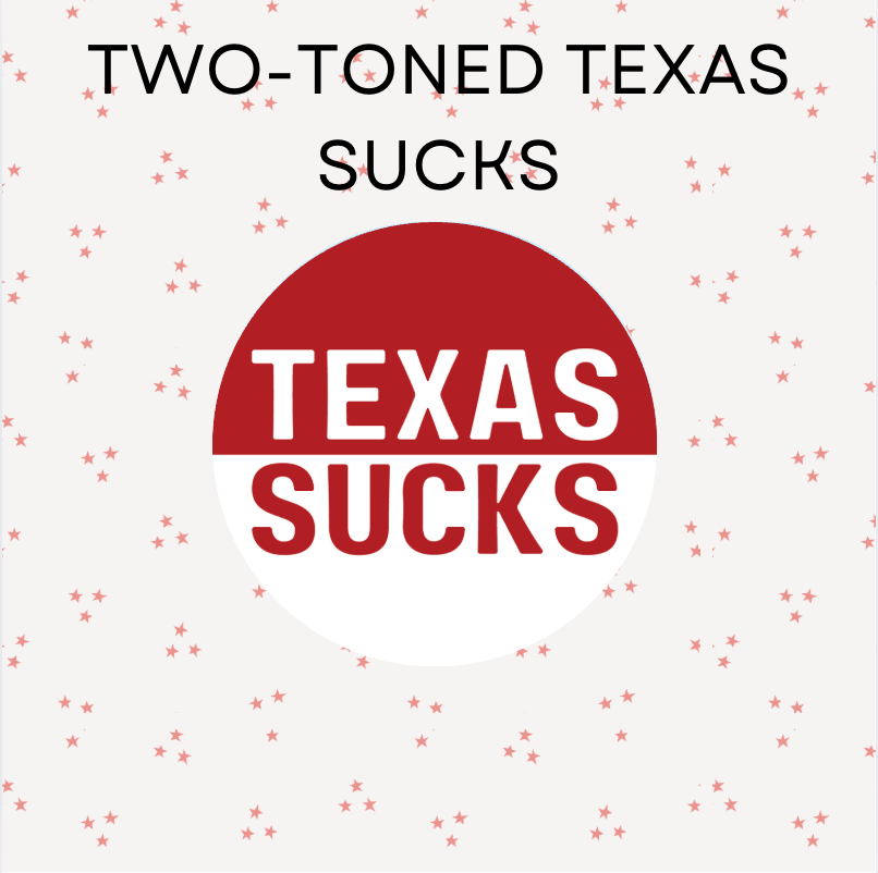 Two-Toned Texas Sucks
