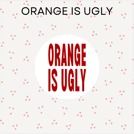 Orange is Ugly