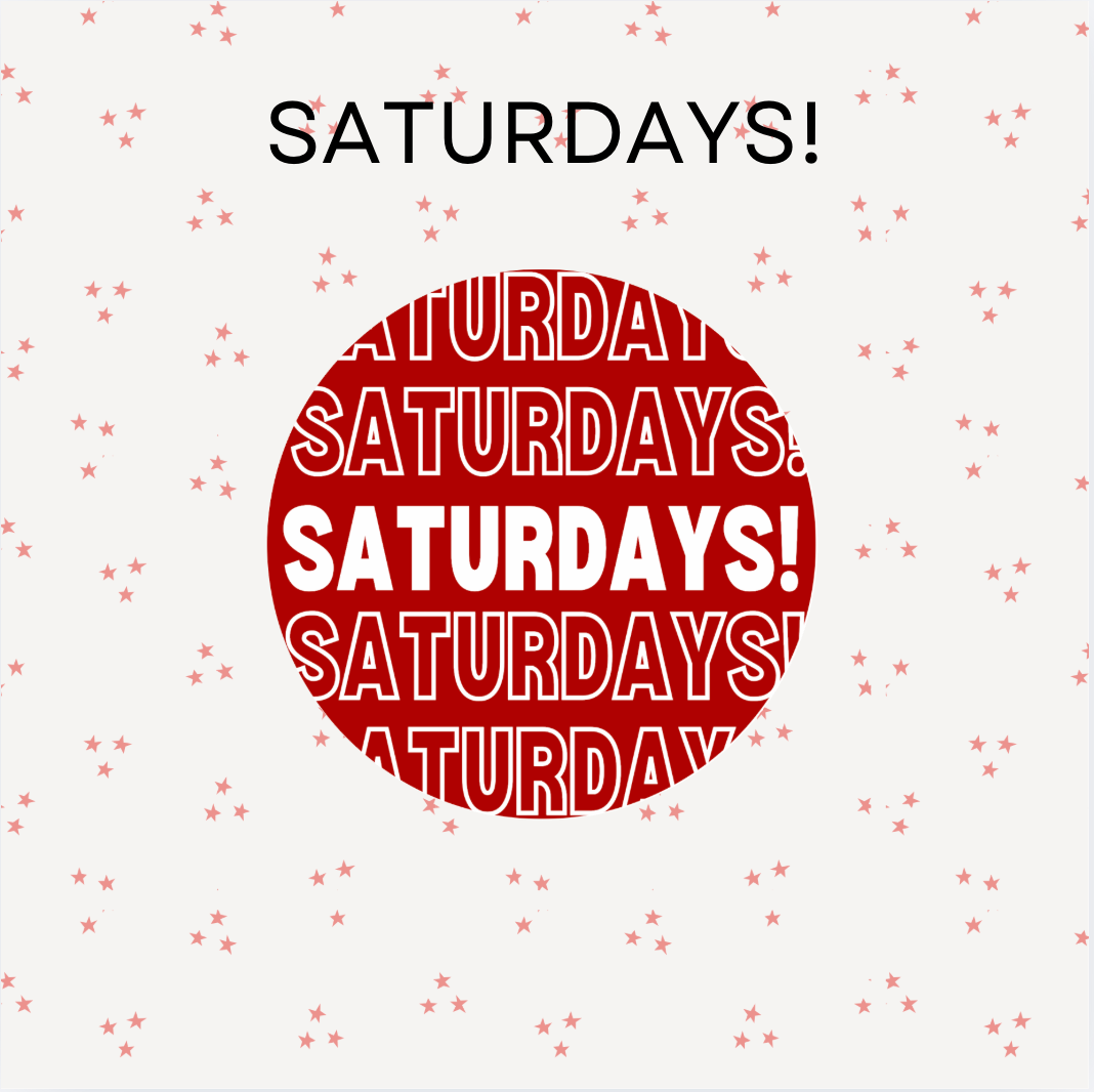 SATURDAYS!
